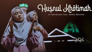 Download lagu Husnul Khotimah Ai Khodijah feat Arina Mulyati... mp3