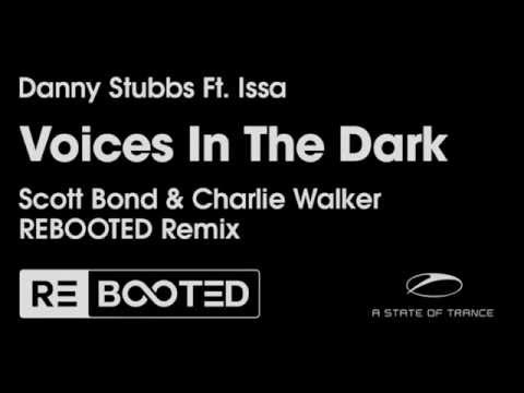Danny Stubbs Ft. Issa - Voices In The Dark (Scott Bond & Charlie Walker REBOOTED Remix) ASOT 690!!