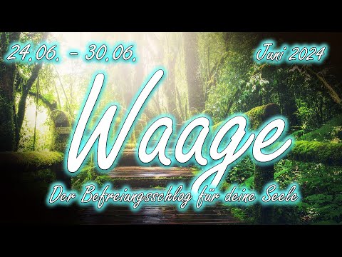 Waage/Libra 24.06. - 30.06. Juni 2024 : Der Befreiungsschlag für deine Seele