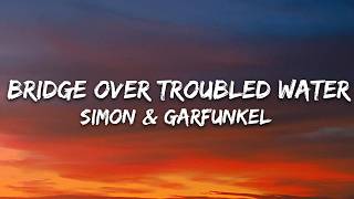 Simon &amp; Garfunkel - Bridge Over Troubled Water (Lyrics)