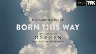 Born This way - Thousand Foot Krutch   (HQ)