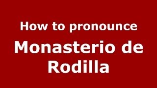 How to pronounce Monasterio De Rodilla