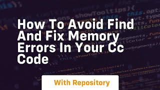 how to avoid find and fix memory errors in your cc code