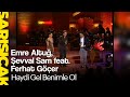 Emre Altuğ, Şevval Sam feat. Ferhat Göçer - Haydi Gel ...