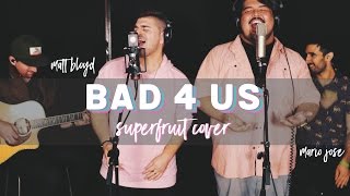 Bad 4 Us - SUPERFRUIT cover by Matt Bloyd and Mario Jose