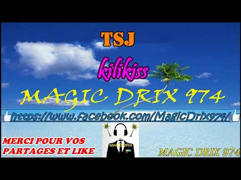 TSJ - kilikiss ( kiss moi ) RAGGA 974 BY MAGIC DRIX 974