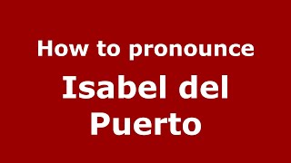 How to pronounce Isabel Del Puerto