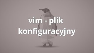 Kurs Linux dla programisty | vim - plik konfiguracyjny | ▶strefakursow.pl◀