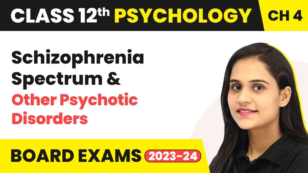 Schizophrenia Spectrum & Other Psychotic Disorders | Class 12 Psychology Chapter 4