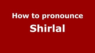How to pronounce Shirlal