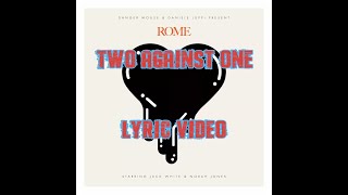 Two Against One - Danger Mouse, Daniele Luppi. Ft, Jack White - Lyric Video