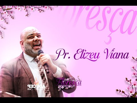 PR. ELIZEU VIANA | CONGRESSO FLORESÇA
