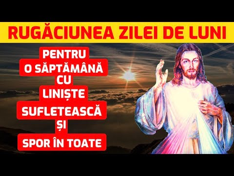 Rugaciunea zilei de LUNI pentru o saptamana linistita si binecuvantata