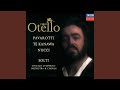 Verdi: Otello / Act 2 - "Tu?! Indietro! fuggi!"