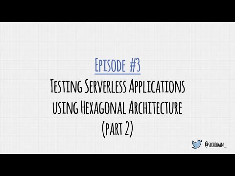 Episode 03: Testing Serverless Apps using Hexagonal Architecture (part 2)