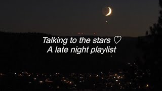 2am but youre talking to the stars - a late night playlist ♡