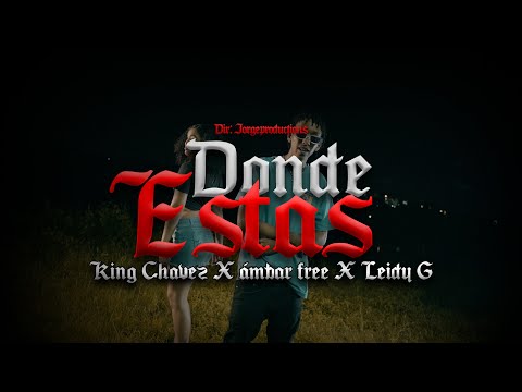 King Chavez x @ambarfree @LEIDY G | Donde Estas | Official Music Video