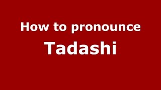 How to pronounce Tadashi