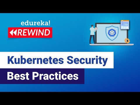 Kubernetes Security Best Practices  | Kubernetes RBAC | Kubernetes Training | Edureka Rewind