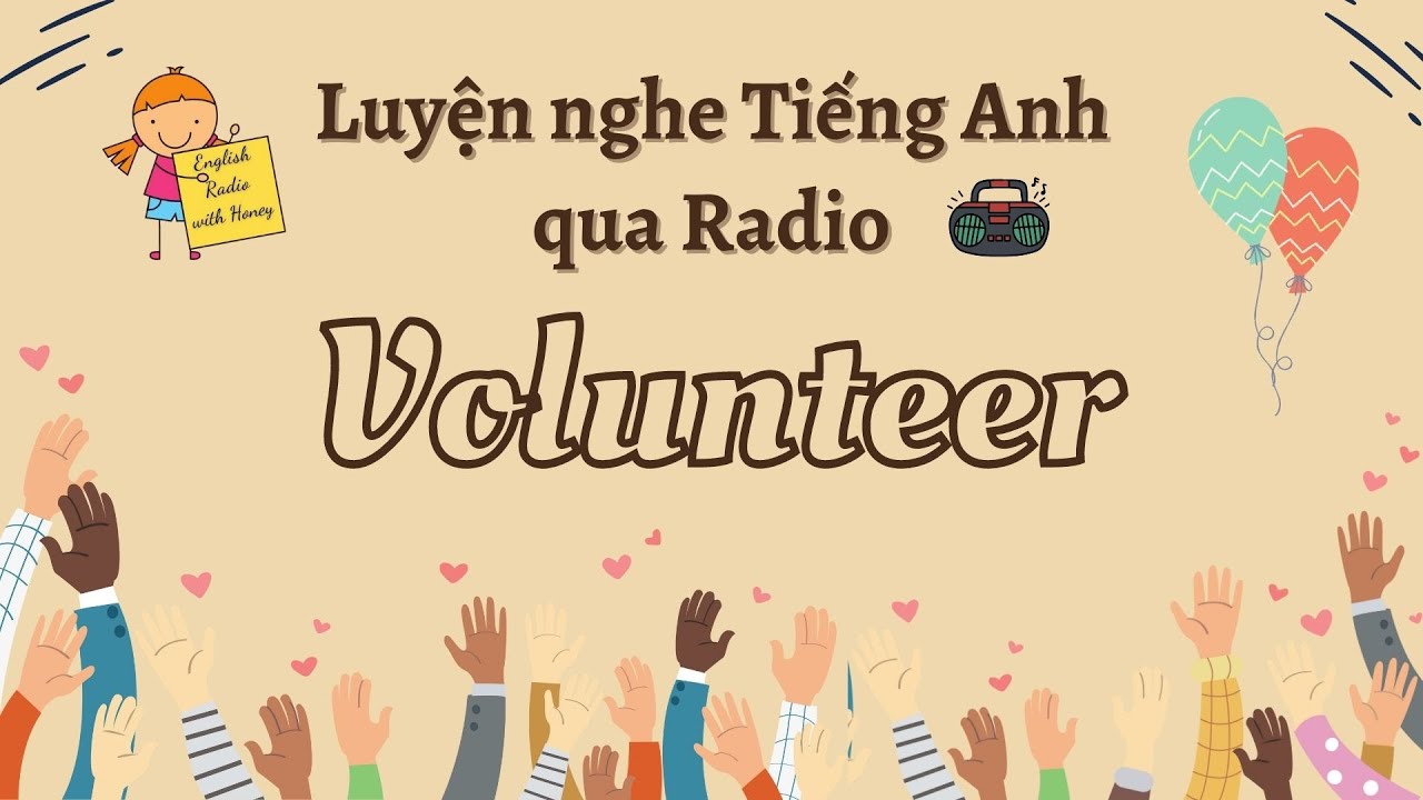 English Radio | Tình nguyện viên | Volunteer | Luyện nghe Tiếng Anh thụ động | Let's get it!