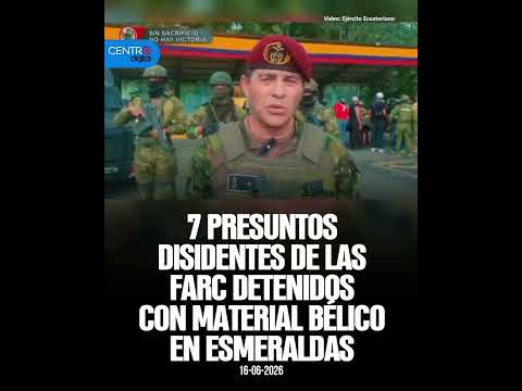 7 presuntos disidentes de las FARC detenidos con material bélico en Esmeraldas