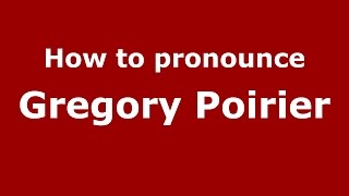 How to pronounce Gregory Poirier