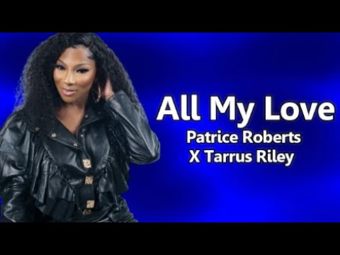 Patrice Roberts X Tarrus Riley - All My Love (Lyrics)