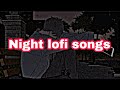 1 Hour Of Night Hindi Lofi Songs To Study Chill/Relax Refreshing