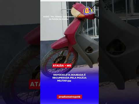 MOTOCICLISTA ROUBADA É RECUPERADA PELA POLICIA MILITAR EM ATALÉIA