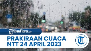 Prakiraan Cuaca BMKG 24 April 2023 Wilayah NTT: Diprediksi berawan Hingga Hujan sedang
