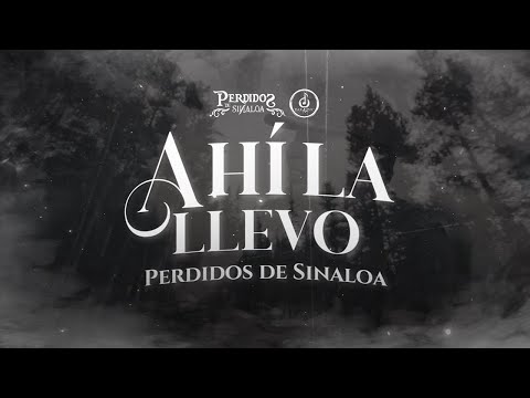(LETRA) ¨AHÍ LA LLEVO¨ - Perdidos de Sinaloa (Lyric Video)