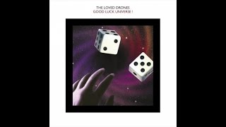 The Loved Drones - Good Luck Universe ! - Full album