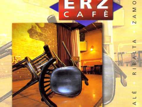 Ramon Escale, Lluis Ribalta, Ignasi Zamora - ERZ Cafè - Bahía