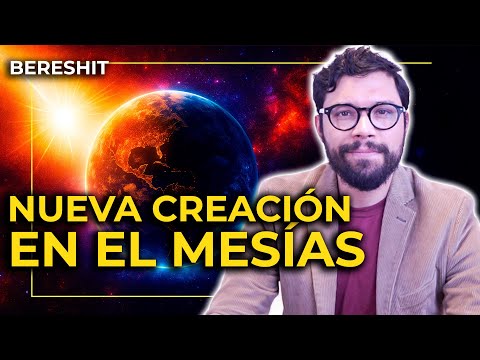 LA NUEVA CREACIÓN EN EL MESÍAS E| #01 BERSHIT  (EN EL PRINCIPIO)