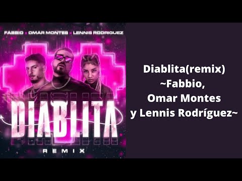 Diablita(remix) - Fabbio, Omar Montes y Lennis Rodríguez (letra)