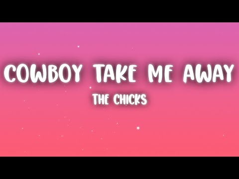 The Chicks - Cowboy Take Me Away