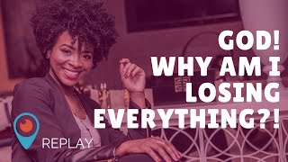 PEP TALK: God, Why Am I Losing Everything?!