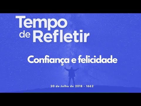 Tempo de Refletir 1662 - Confiança e felicidade