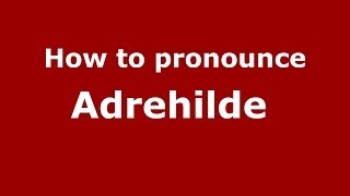 How to pronounce Adrehilde 