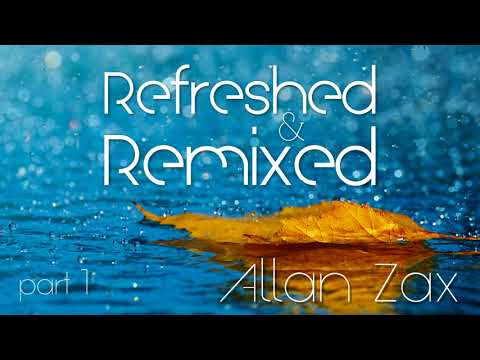 Allan Zax - Refreshed & Remixed Part 1 (Deep House)