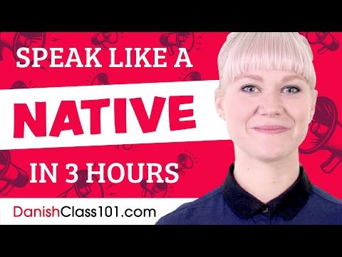 You Just Need 3 Hours! You Can Speak Like a Native Danish Speaker