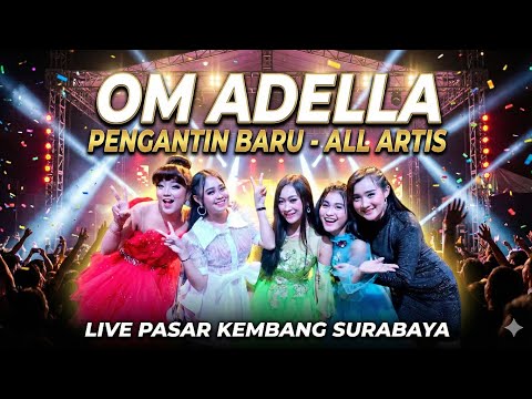 OM ADELLA - Pengantin Baru - All Artis - Live Pasar Kembang SURABAYA