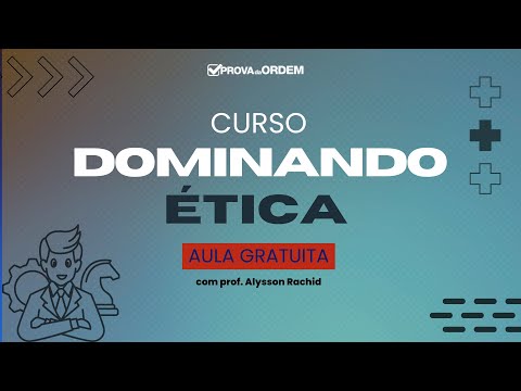 [AULA ABERTA] Dominando Ética - prof. Alysson Rachid - Curso Prova da Ordem