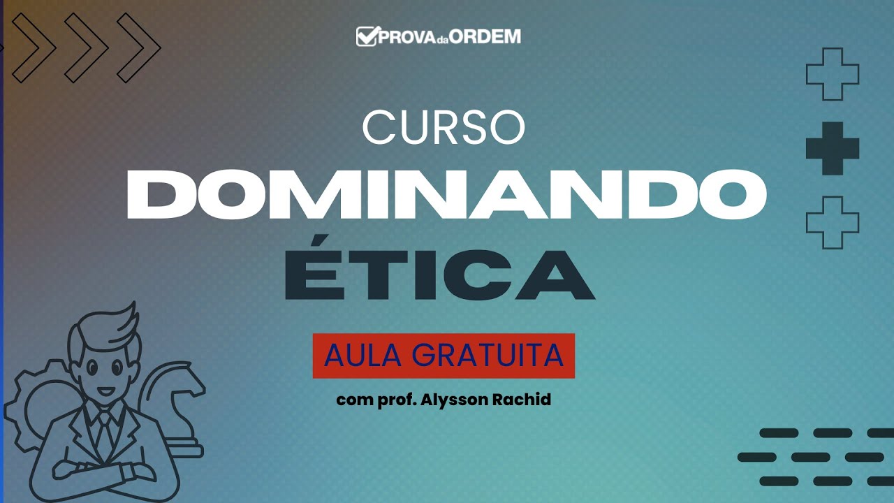 [AULA ABERTA] Dominando Ética - prof. Alysson Rachid - Curso Prova da Ordem