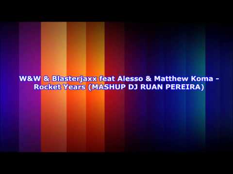 W&W & Blasterjaxx Vs Alesso Ft Matthew Koma - Rocket Years (MASHUP RUAN PEREIRA)