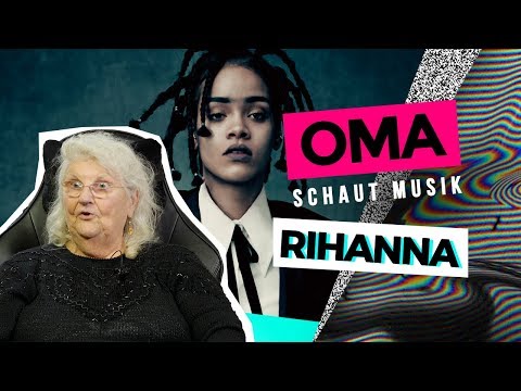 Oma schaut Musik - Rihanna