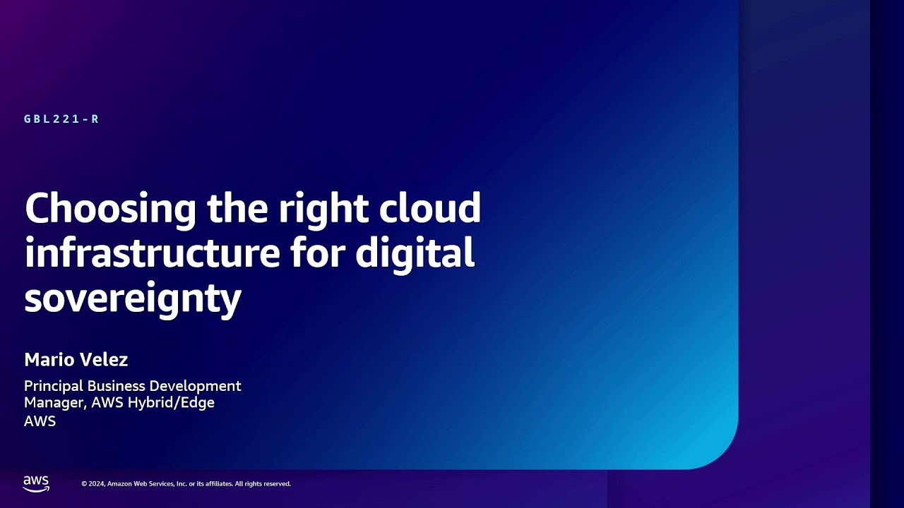 AWS re:Inforce 2024 - Choosing the right cloud infrastructure for digital sovereignty (GBL221)