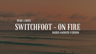Switchfoot - On Fire (Ingrid Andress version) (Lyrics)