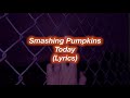 Smashing Pumpkins || Today || (Lyrics)