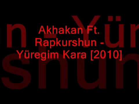Akhakan Ft. Rapkurshun - Yüregim Kara[2o1o]